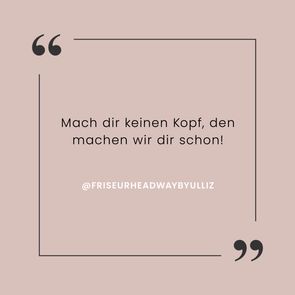 Spruch: Mach dir keinen Kopf, den machen wir dir schon!